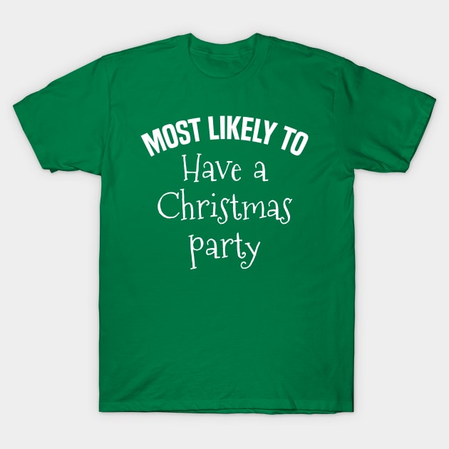 Most Likely to Have a Christmas Party T-Shirt by MilotheCorgi